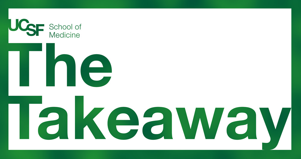 UCSF School of Medicine: The Takeaway 