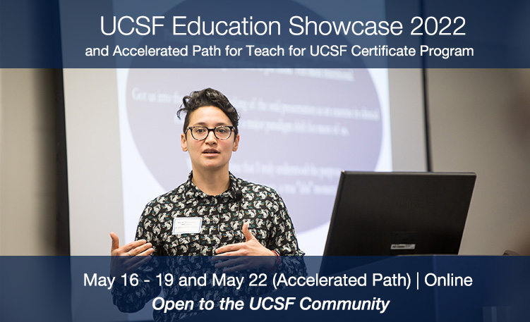 Registration Information for Education Showcase and Accelerated Path for Teach for UCSF Certificate Program 2022